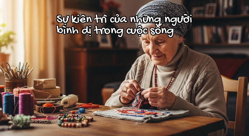 Người phụ nữ bền bỉ với công việc thủ công, biểu tượng của sự kiên trì bình dị