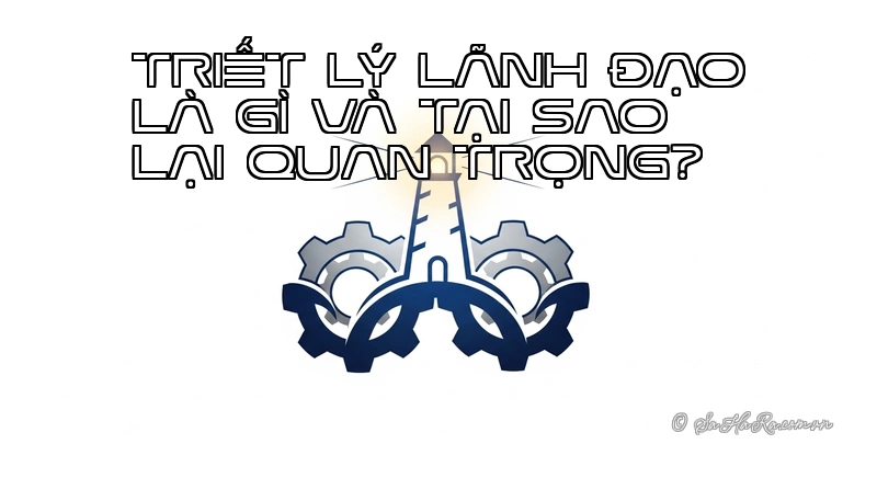 Triết lý lãnh đạo và quản lý: Ngọn hải đăng định hướng