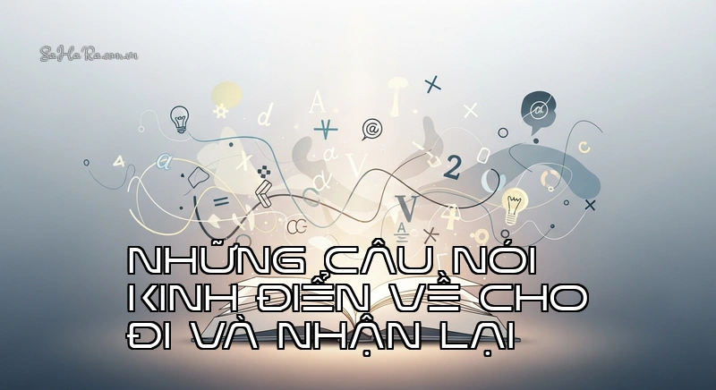 Những câu nói kinh điển về cho đi và nhận lại