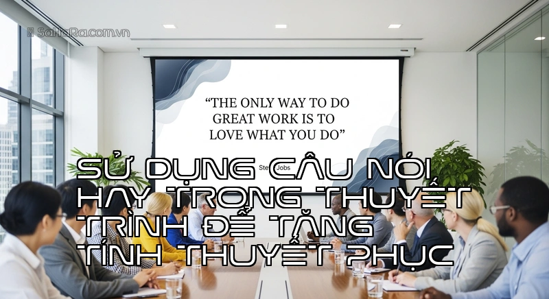 Sử dụng câu nói hay trong thuyết trình để tăng tính thuyết phục Slide thuyết trình với câu nói truyền cảm hứng